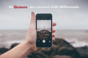  At Queens we connect with Millennials
